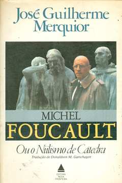 Michel Foucault Ou o Niilismo de Cátedra