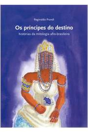 Os Príncipes do Destino: Histórias da Mitologia Afro-brasileira