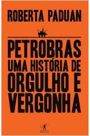 Petrobras: uma História de Orgulho e Vergonha