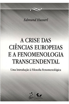 A Crise das Ciências Europeias e a Fenomenologia Transcendental