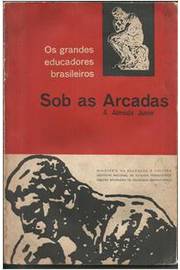 Sob as Arcadas: os Grandes Educadores Brasileiros