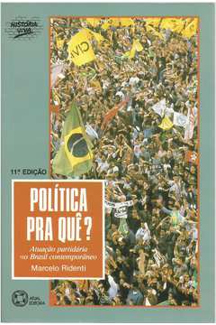 Politica pra Que? Atuação Partidária no Brasil Contemporâneo