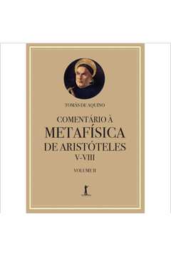 Comentário à Metafísica de Aristóteles V-viii - Volume 2