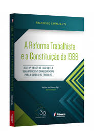 A Reforma Trabalhista e a Constituição de 1988 a Lei Nº 13. 467