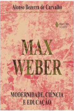Max Weber: Modernidade, Ciência e Educação