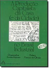 A Produção Capitalista da Casa (e da Cidade) no Brasil Industrial