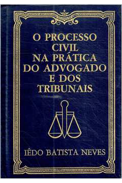 O Processo Civil na Prática do Advogado e dos Tribunais Vol. 4a