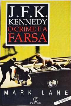 J. F. K. Kennedy o Crime e a Farsa 2ª Edição