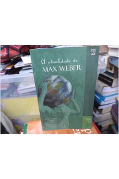 A Atualidade de Max Weber