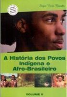 A Historia dos Povos Indígena e Afro- Brasileiro Vol I