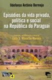 Episódios da Vida Privada, Política e Social na República do Paraguai