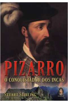 Pizarro - o Conquistador dos Incas