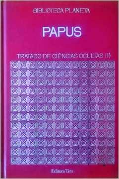 Livro: Tratado de Ciências Ocultas - II - Papus | Estante Virtual