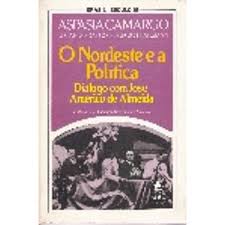 O Nordeste e a Politica Dialogo Com Jose Americo de Almeida