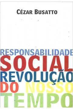 Responsabilidade Social Revolução do Nosso Tempo