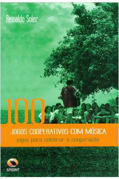 Brincando e Aprendendo com os Jogos Cooperativos - Reinaldo Soler
