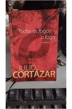 Todos Os Fogos O Fogo by Julio Cortázar