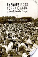 Expropriados Terra e água : o Conflito de Itaipu.