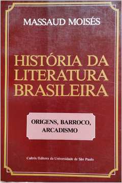 História da Literatura Brasileira - Origens, Barroco, Arcadismo Vol. 1