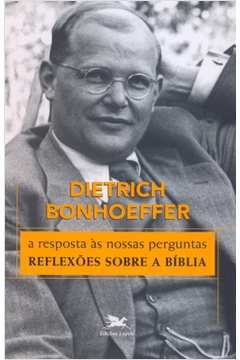 A Resposta as Nossas Perguntas de Dietrich Bonhoeffer pela Loyola (2008)

