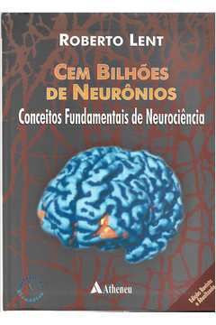 Cem Bilhões de Neurônios: Conceitos Fundamentais de Neurociência