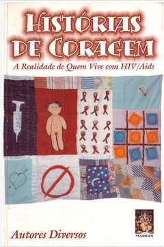 Histórias de Coragem: a Realidade de Quem Vive Com Hiv/aids