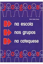 Livro: Jogos na Escola, nos Grupos, na Catequese - Maria Salete