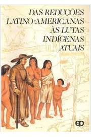 Das Reduções Latinoamericanas ás Lutas Indígenas Atuais
