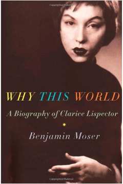 Why This World - a Biography of Clarice Lispector