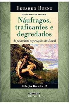 Náufragos, Traficantes e Degredados: as Primeiras Expedições ao Brasil