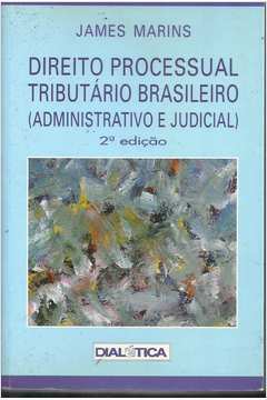 Direito Processual Tributário Brasileiro (administrativo e Judicial)