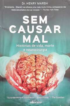 Livro: Sem Causar Mal: Histórias de Vida, Morte e Neurocirurgia - Dr. Henry  Marsh