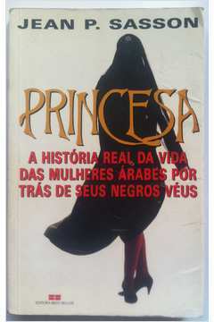 Princesa: a História Real da Vida das Mulheres árabes...