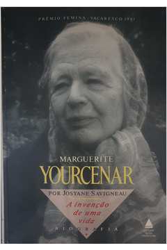 Marguerite Yourcenar: a Invenção de uma Vida