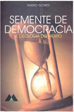 Semente de Democracia: a Ideologia do Mérito