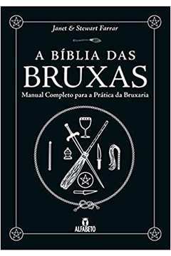 A Bíblia das Bruxas. Manual Completo para a Prática da Bruxaria