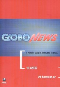 Globo News - 10 Anos - 24 Horas no Ar