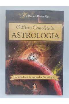 O Livro Completo da Astrologia: o Jeito Fácil de Aprender Astrologia