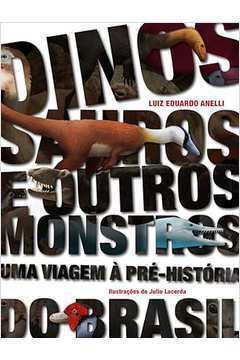 Dinossauros e Outros Monstros: uma Viagem Apre-historia do Brasil