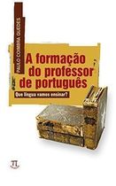 A Formação do Professor de Português - Que Lingua Vamos Ensinar ?