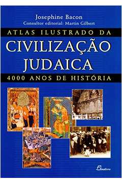Atlas Ilustrado da Civilização Judaica- 4000 Anos de História