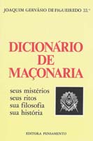 Dicionário de Maçonaria: Seus Mistérios, Ritos, Filosofia, História