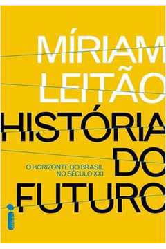 História do Futuro - o Horizonte do Brasil no Século XXI