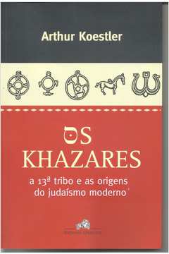 Os Khazares -  a 13ª Tribo e as Origens do Judaísmo Moderno
