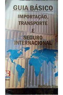 Guia Básico: Importação, Transporte e Seguro Internacional.
