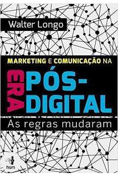 Marketing e Comunicação na era Pós-digital-as Regras Mudaram