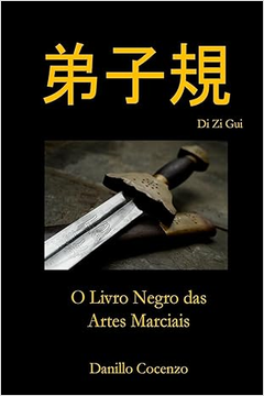 Di Zi Gui - o Livro Negro das Artes Marciais