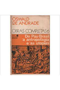 Obras Completas 6: do Pau-brasil à Antropofagia e às Utopias