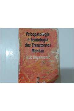 Livro: Psicopatologia E Semiologia Dos Transtornos Mentais - Paulo ...