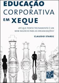 Livro: Educação Corporativa Em Xeque - Claudio Starec